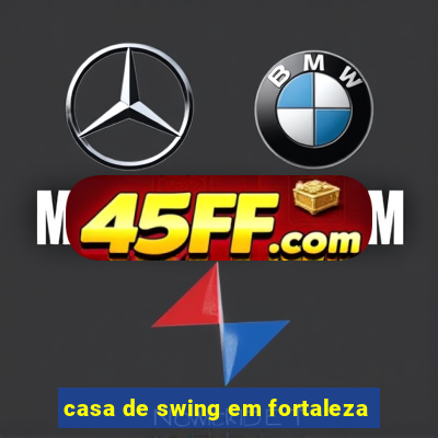 casa de swing em fortaleza